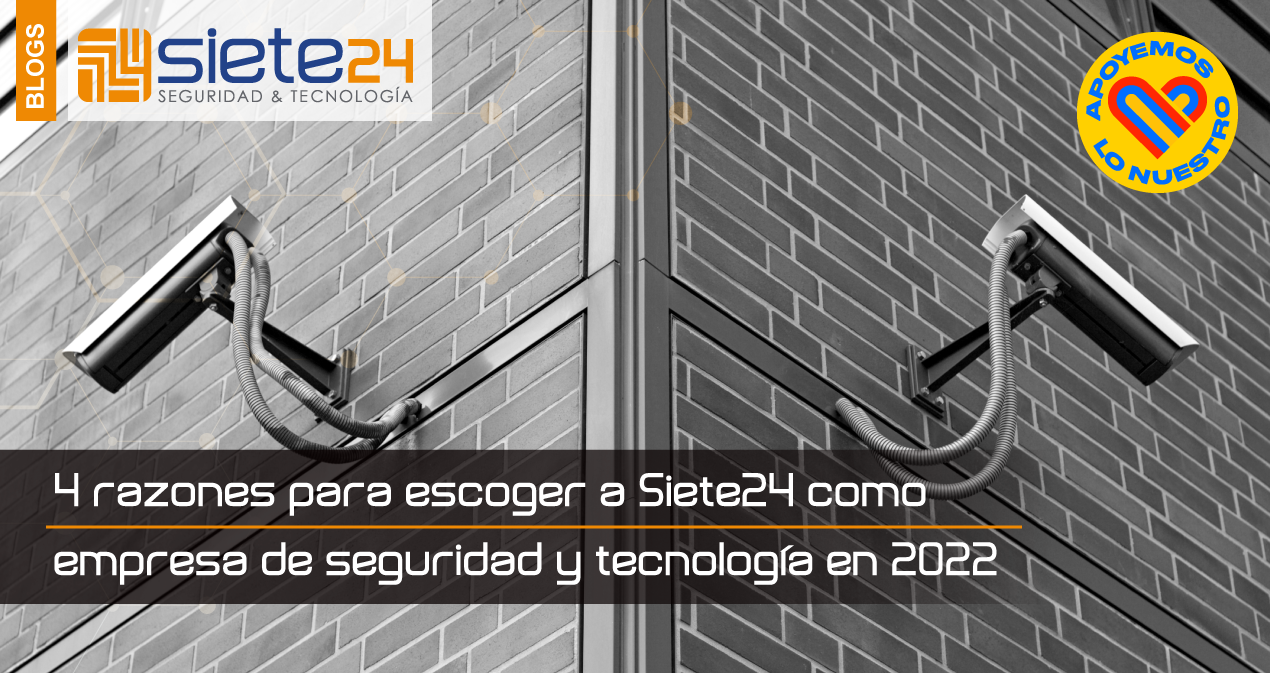 4-razones-para-escoger-a-Siete24-como-empresa-de-seguridad-y-tecnología-en-2022
