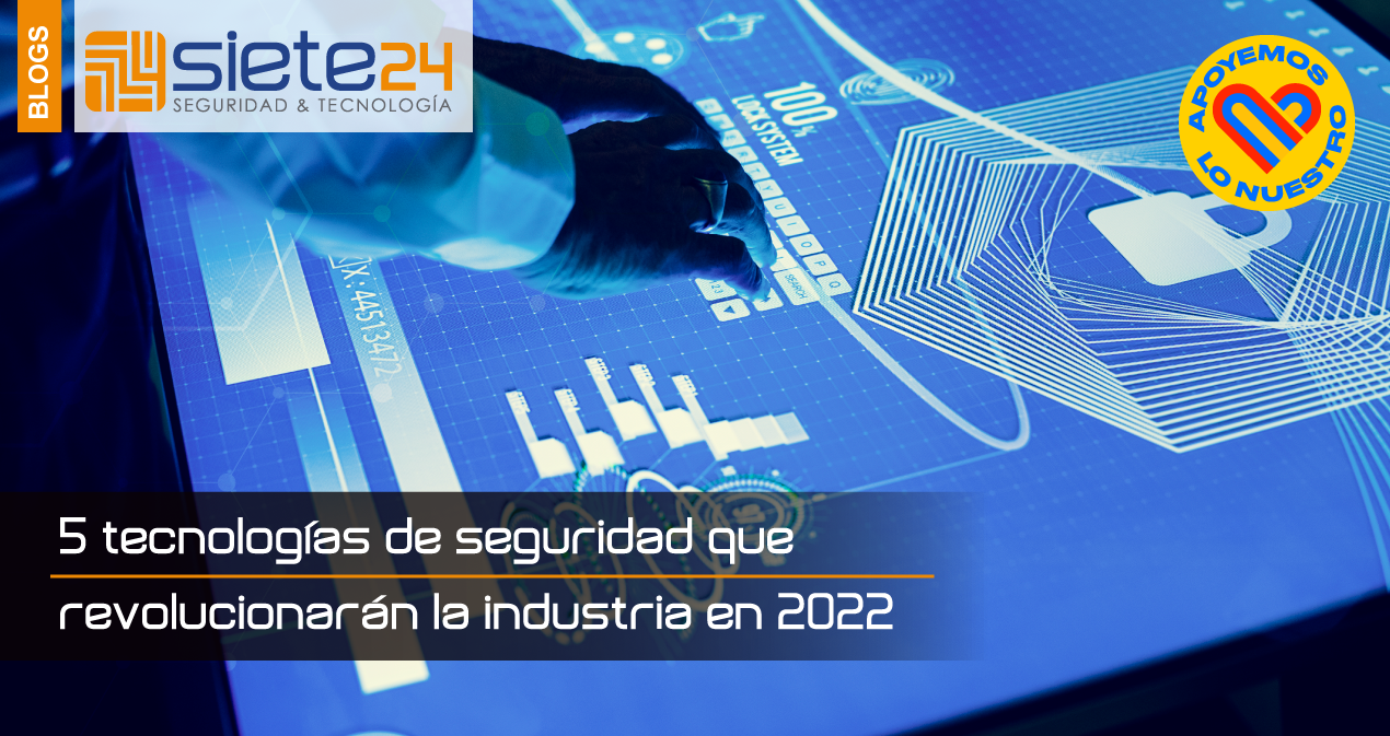 5-tecnologías-de-seguridad-que-revolucionarán-la-industria-en-2022